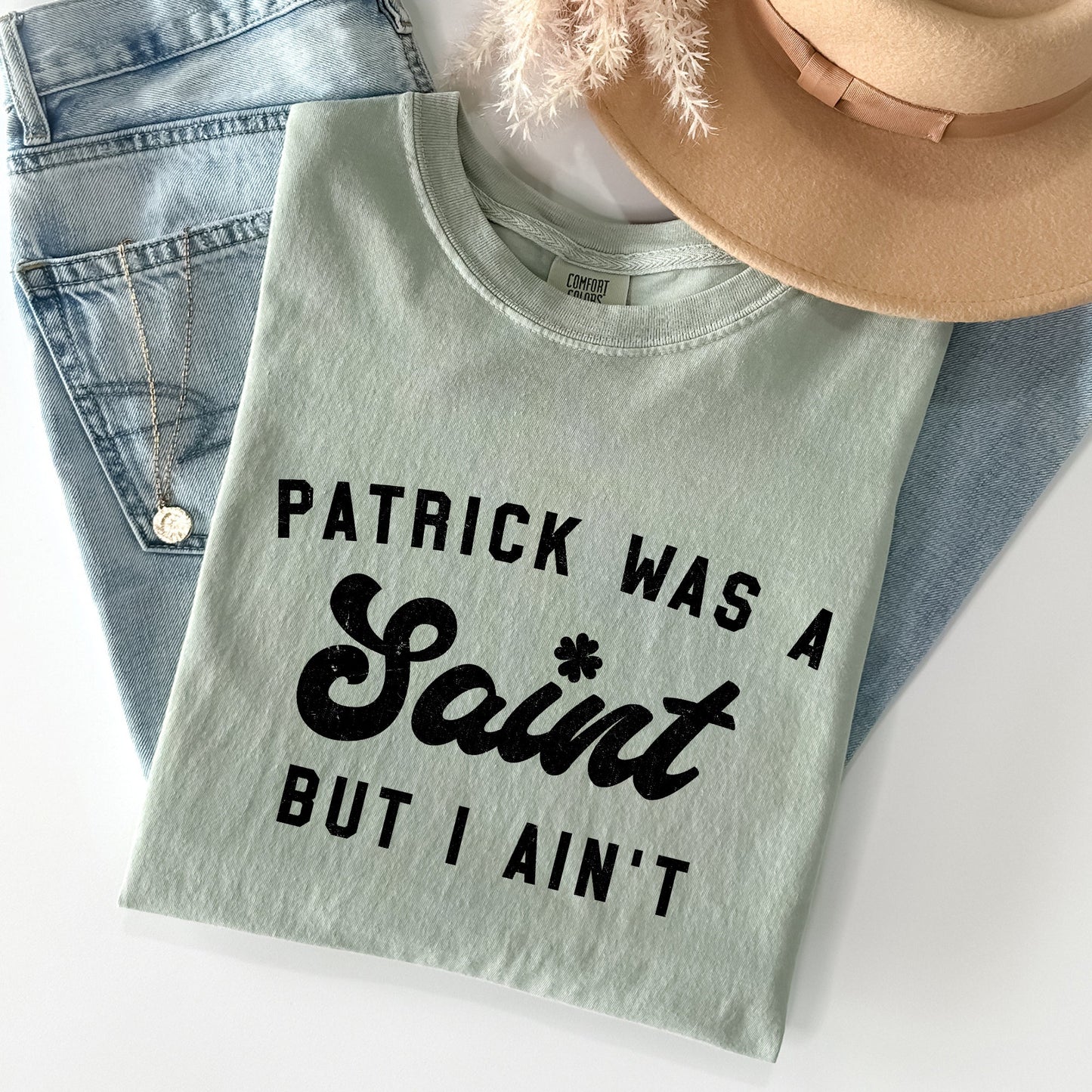 Patrick Was A Saint, Naughty, Funny, St Patrick's Day Comfort Colors Tshirt