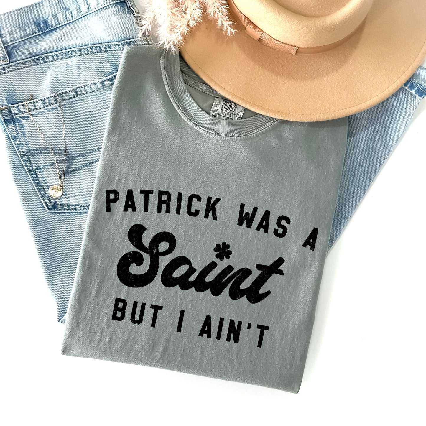 Patrick Was A Saint, Naughty, Funny, St Patrick's Day Comfort Colors Tshirt