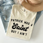 Patrick Was A Saint, Naughty, Funny, St Patrick's Day Comfort Colors Tshirt