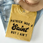 Patrick Was A Saint, Naughty, Funny, St Patrick's Day Comfort Colors Tshirt
