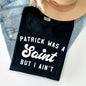 Patrick Was A Saint, Naughty, Funny, St Patrick's Day Comfort Colors Tshirt