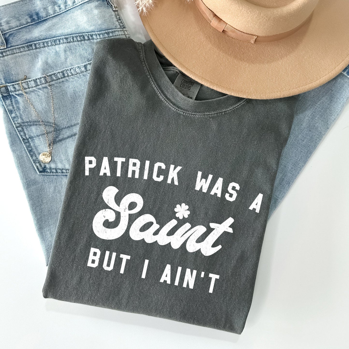 Patrick Was A Saint, Naughty, Funny, St Patrick's Day Comfort Colors Tshirt