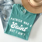 Patrick Was A Saint, Naughty, Funny, St Patrick's Day Comfort Colors Tshirt