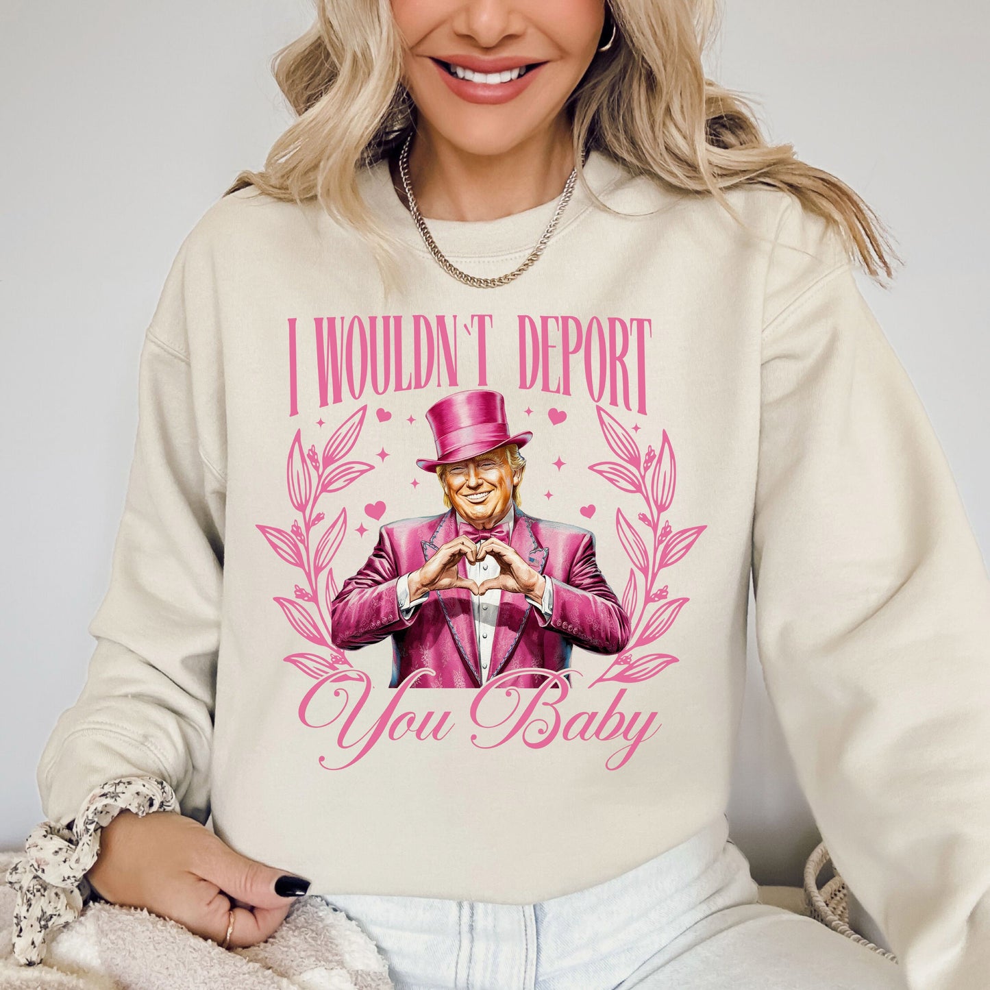 I Wouldn't Deport You Baby, Trump, Funny, Valentine's Day, Love Sweatshirt
