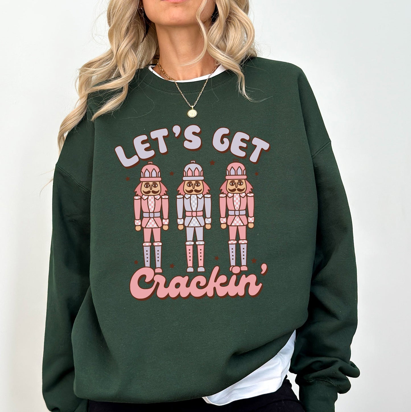 Let's Get Crackin, Nutcrackers, Christmas, Ballet, Santa, Winter, Xmas Sweatshirt