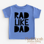 Rad Like Dad Shirt - Cute Kids Tee