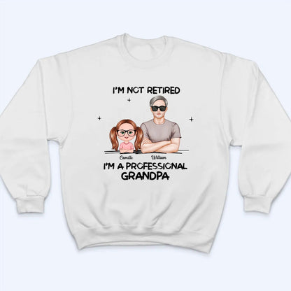 I'm Not Retired I'm A Professional Grandpa - Personalized Custom T Shirt - Gift for Grandparent | Retirement