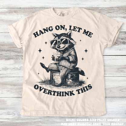Funny Racoon Hang On Let Me Overthink This Shirt - Printed On Comfort Colors