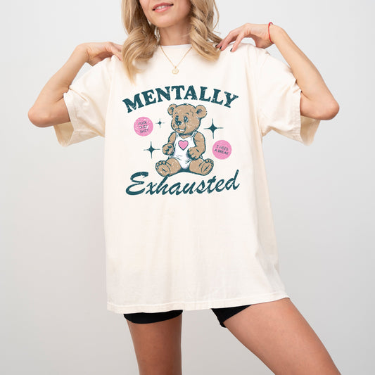 Mentally Exhausted Teddy Bear, Need A Break, Mental Health, Self Care, Funny, Naughty, Aesthetic, Meme, Tshirt Comfort Colors T-Shirt