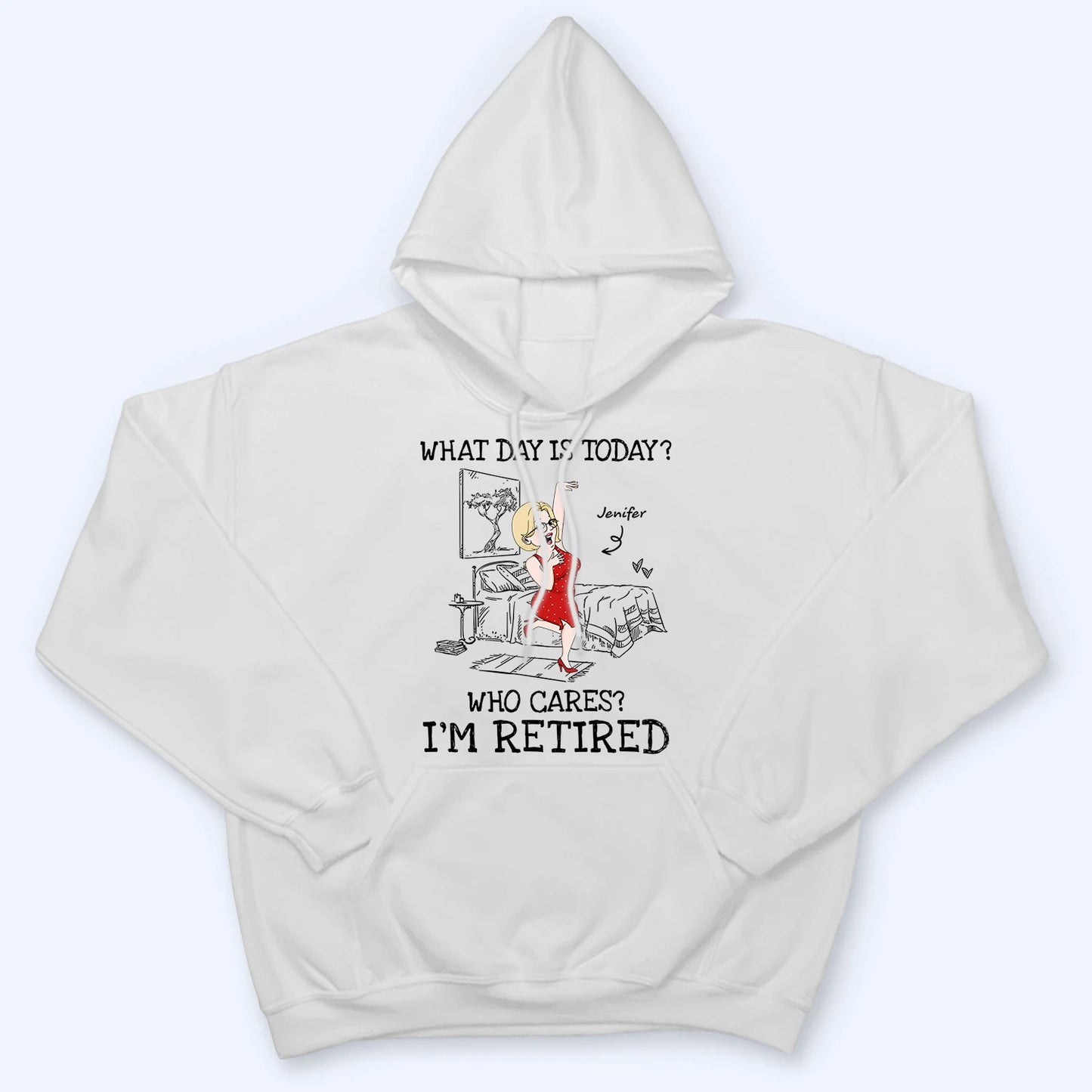 What Day Is Today Who Cares - Personalized Custom T Shirt - Funny Retirement Gift For Colleagues, Mom, Dad, Grandparent