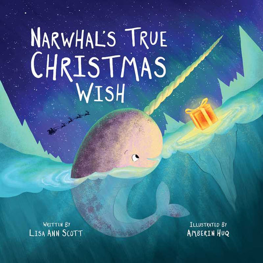 Narwhal’s True Christmas Wish- Hardcover