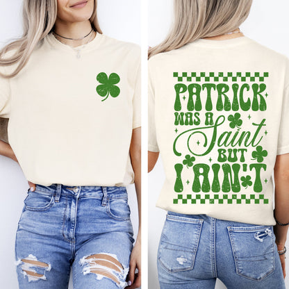 Patrick Was A Saint, But I Ain't, St Patrick's Day, Shamrock, Clover, Lucky, Leprechaun Tshirt Comfort Colors T-Shirt