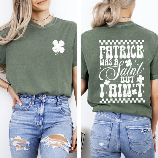 Patrick Was A Saint, But I Ain't, St Patrick's Day, Shamrock, Clover, Lucky, Leprechaun Tshirt Comfort Colors T-Shirt