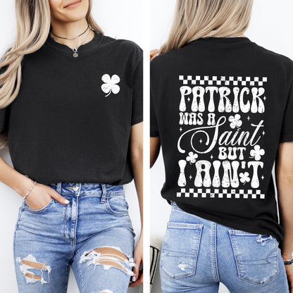 Patrick Was A Saint, But I Ain't, St Patrick's Day, Shamrock, Clover, Lucky, Leprechaun Tshirt Comfort Colors T-Shirt