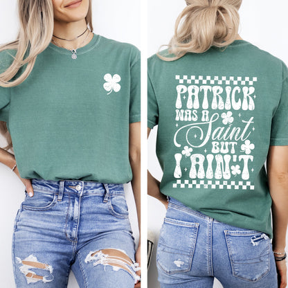 Patrick Was A Saint, But I Ain't, St Patrick's Day, Shamrock, Clover, Lucky, Leprechaun Tshirt Comfort Colors T-Shirt