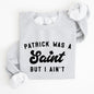 Patrick Was A Saint, Funny, St Patrick's Day Sweatshirt