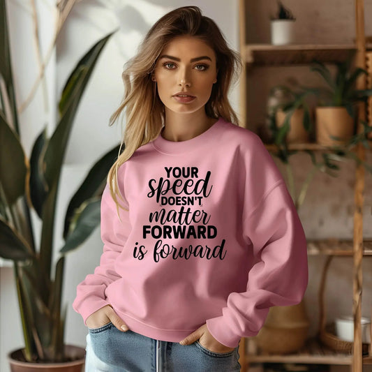 Your Speed Doesn’t Matter Forward Is Forward Sweatshirt – Motivational & Comfortable