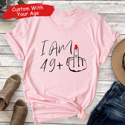 I Am Plus Birthday Gift - Personalized Custom T Shirt - Birthday, Loving, Funny Gift for Her, Wife, Mom, Mother, Grandma