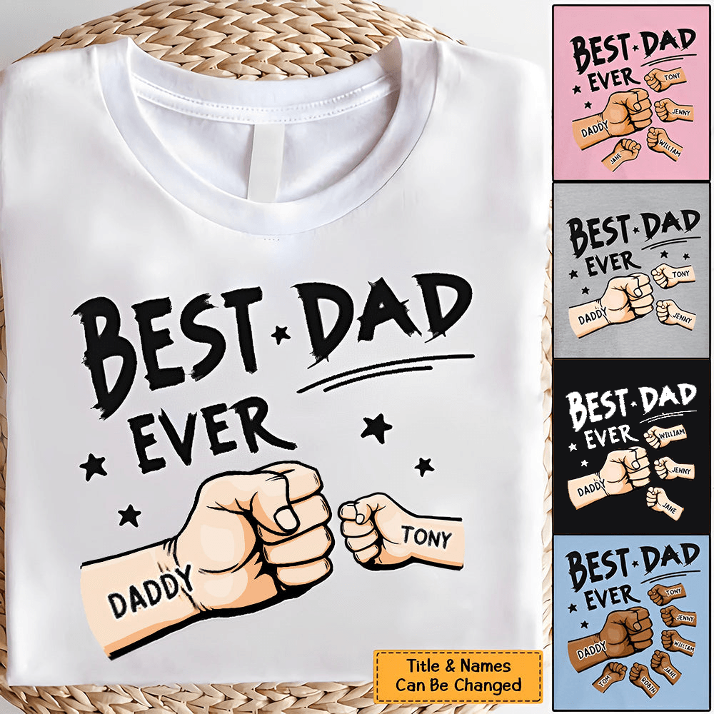 The Best Dad Ever - Personalized Custom T Shirt - Father's Day Gift for Dad, Papa, Grandpa, Daddy, Dada