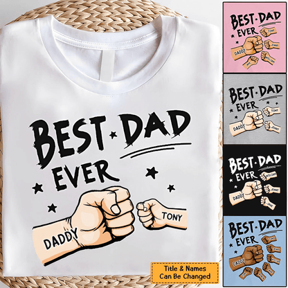 The Best Dad Ever - Personalized Custom T Shirt - Father's Day Gift for Dad, Papa, Grandpa, Daddy, Dada