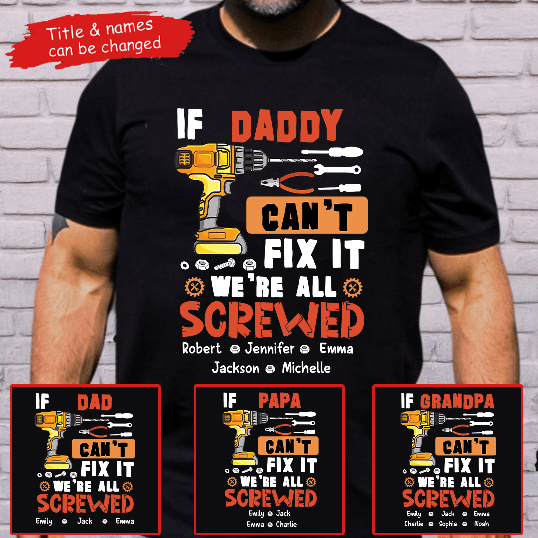 If Dad Can't Fix It We're All Screwed - Personalized Custom T Shirt - Father's Day Gift for Dad, Papa, Grandpa, Daddy, Dada