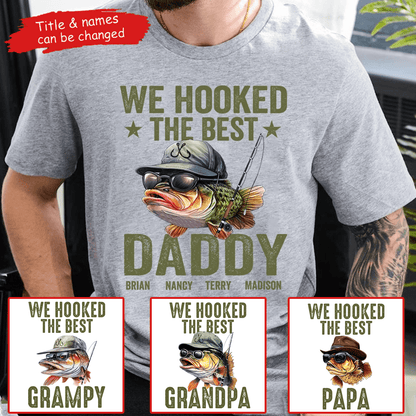 We Hooked The Best Daddy Fishing - Personalized Custom T Shirt - Father's Day Gift for Dad, Papa, Grandpa, Daddy, Dada