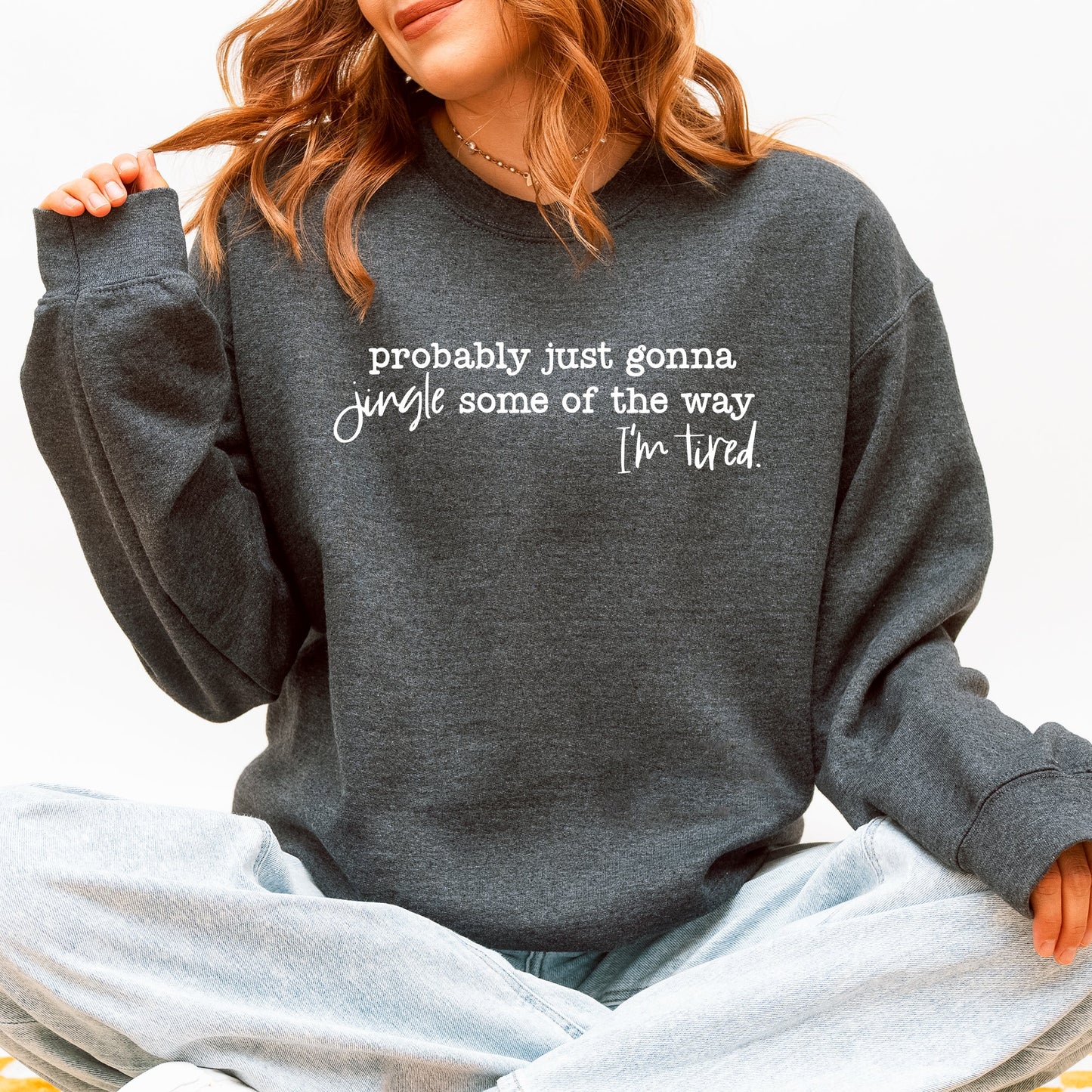 Probably Just Going To Jingle Some Of The Way, Tired, Christmas, Santa, Funny Sweatshirt