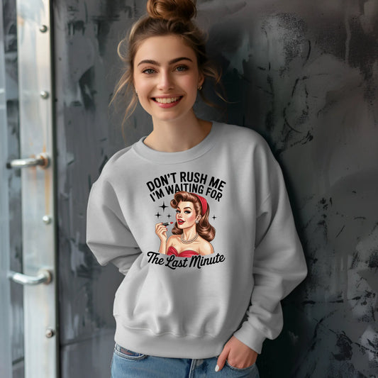 Don’t Rush Me I’m Waiting for the Last Minute Sweatshirt
