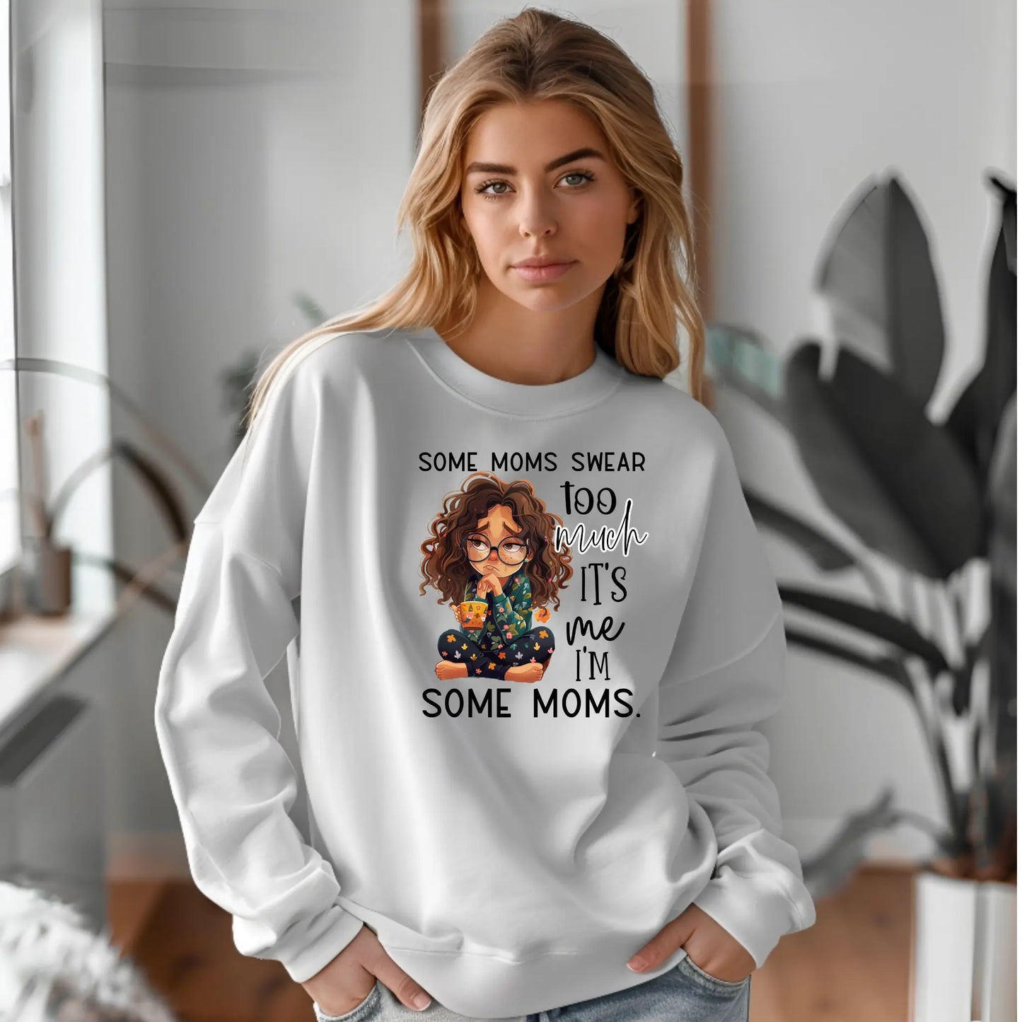 Some Moms Swear Too Much Sweatshirt – It’s Me, I’m Some Moms Sweatshirt