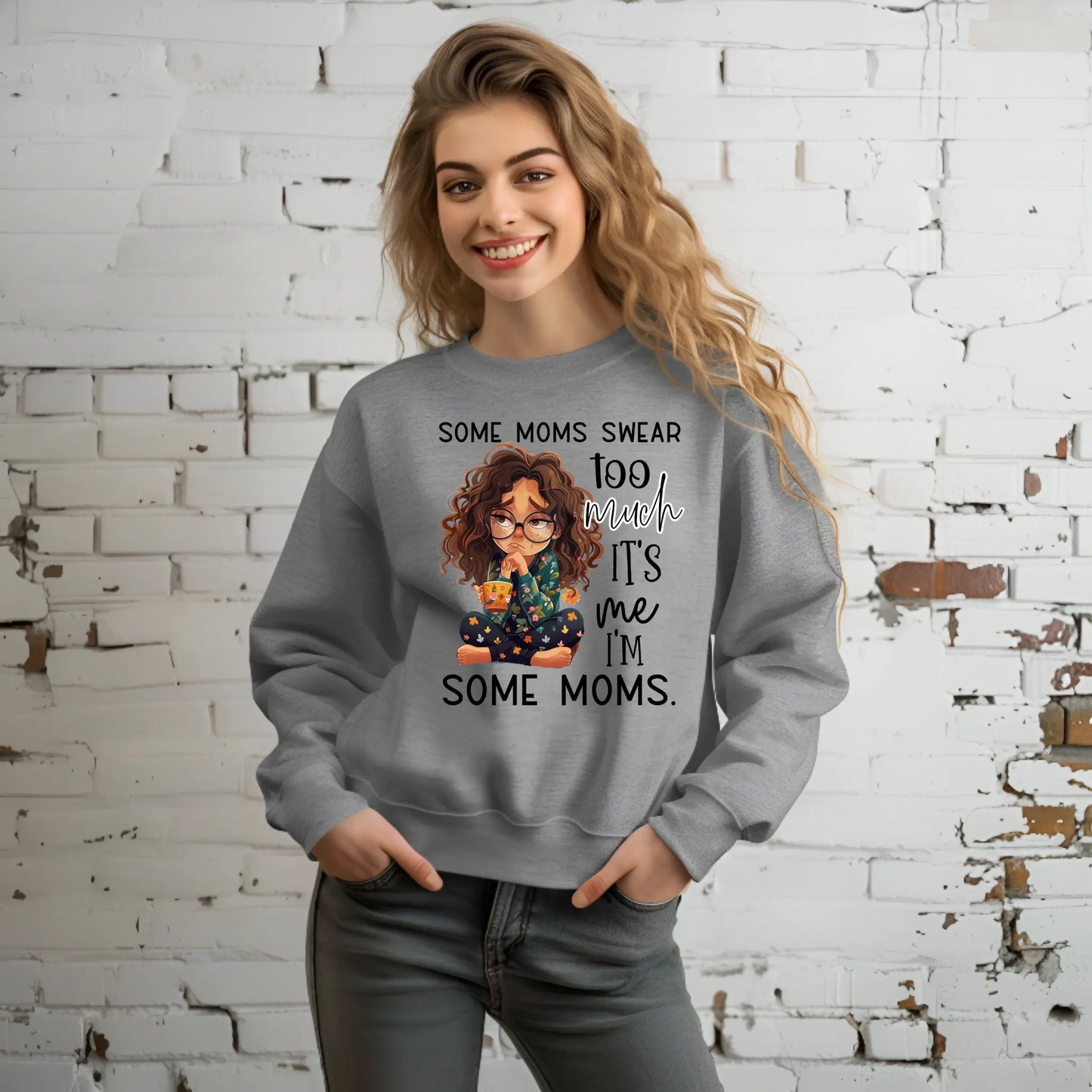 Some Moms Swear Too Much Sweatshirt – It’s Me, I’m Some Moms Sweatshirt