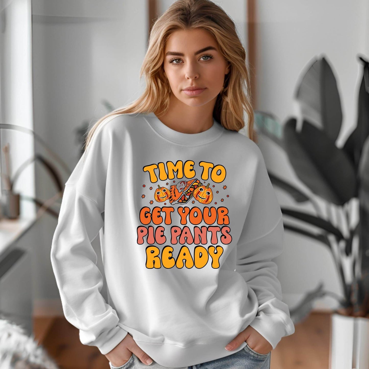 Time to Get Your Pie Pant Ready Sweatshirt – Funny Thanksgiving Pullover