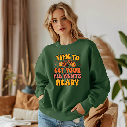Time to Get Your Pie Pant Ready Sweatshirt – Funny Thanksgiving Pullover