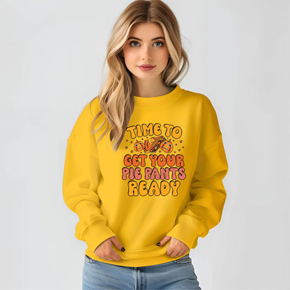 Time to Get Your Pie Pant Ready Sweatshirt – Funny Thanksgiving Pullover