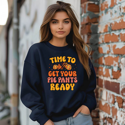 Time to Get Your Pie Pant Ready Sweatshirt – Funny Thanksgiving Pullover