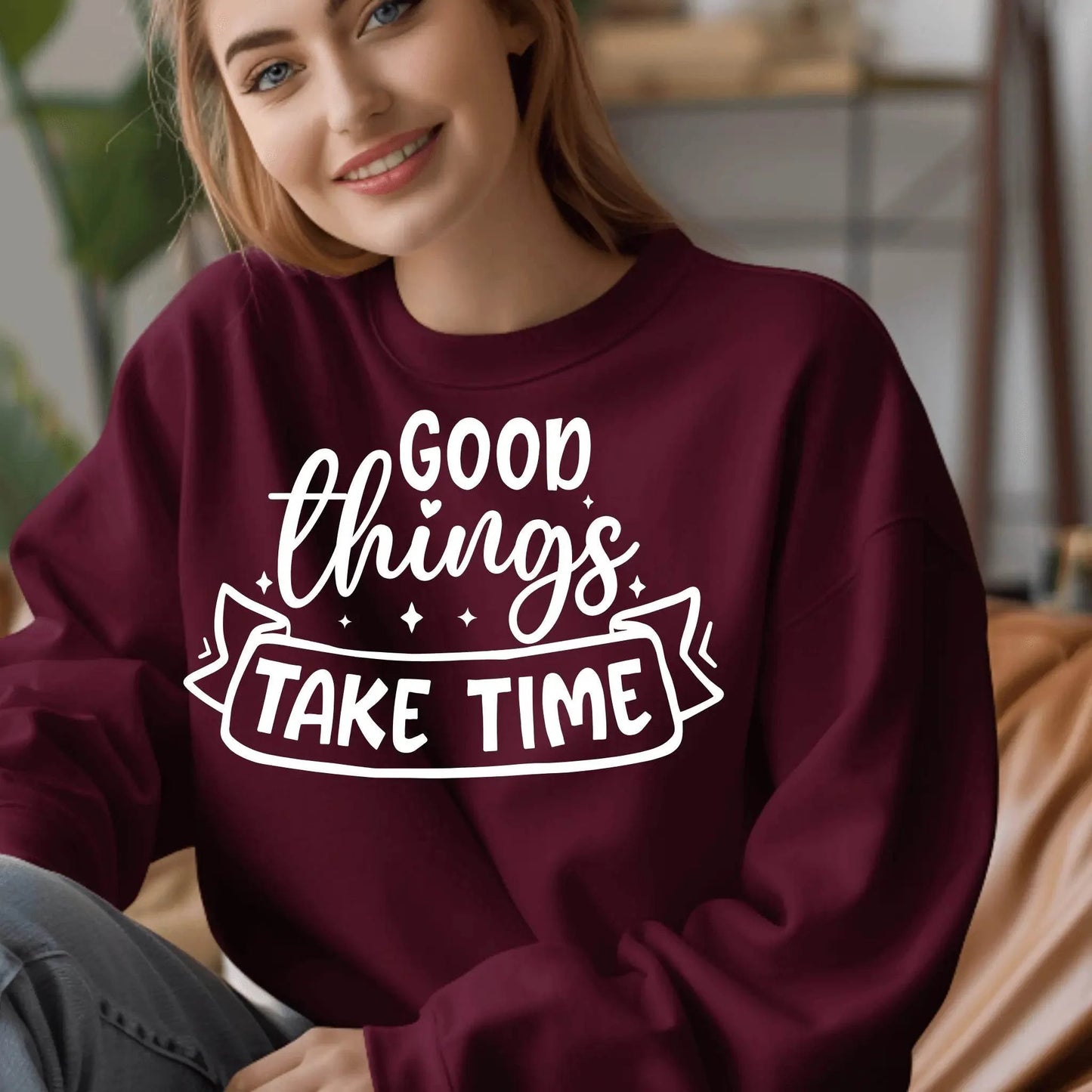 Good Things Take Time Sweatshirt – Inspirational Cozy Pullover