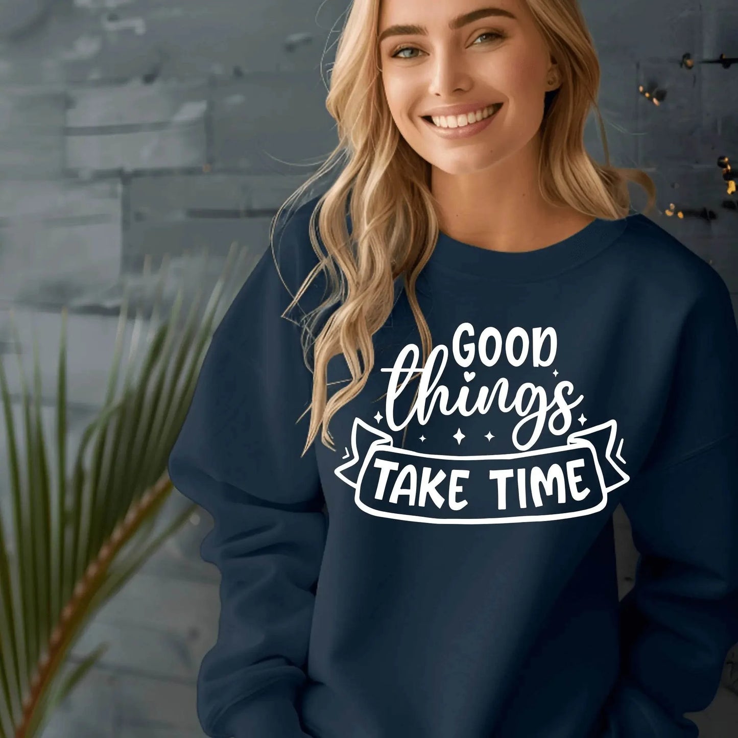 Good Things Take Time Sweatshirt – Inspirational Cozy Pullover