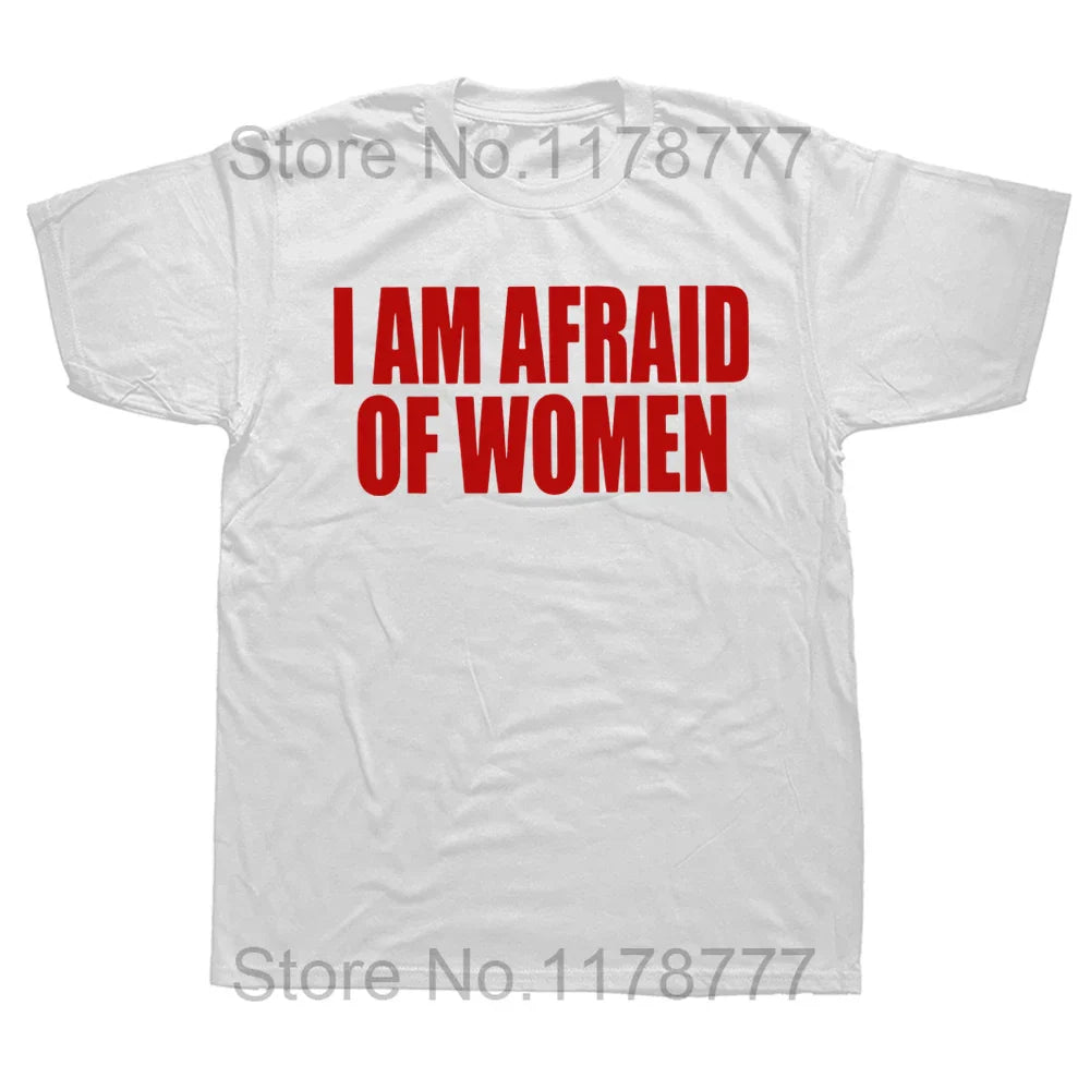 I Am Afraid Of Women T Shirt Funny Jokes Adult Humor Streetwear Short Sleeve Birthday Gifts Summer Style T-shirt Mens Clothing