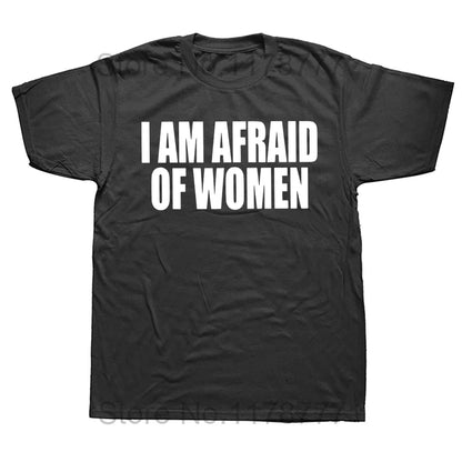 I Am Afraid Of Women T Shirt Funny Jokes Adult Humor Streetwear Short Sleeve Birthday Gifts Summer Style T-shirt Mens Clothing