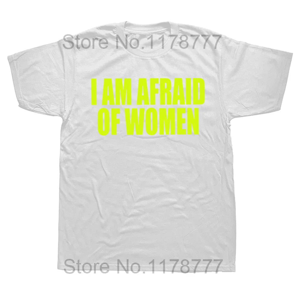 I Am Afraid Of Women T Shirt Funny Jokes Adult Humor Streetwear Short Sleeve Birthday Gifts Summer Style T-shirt Mens Clothing