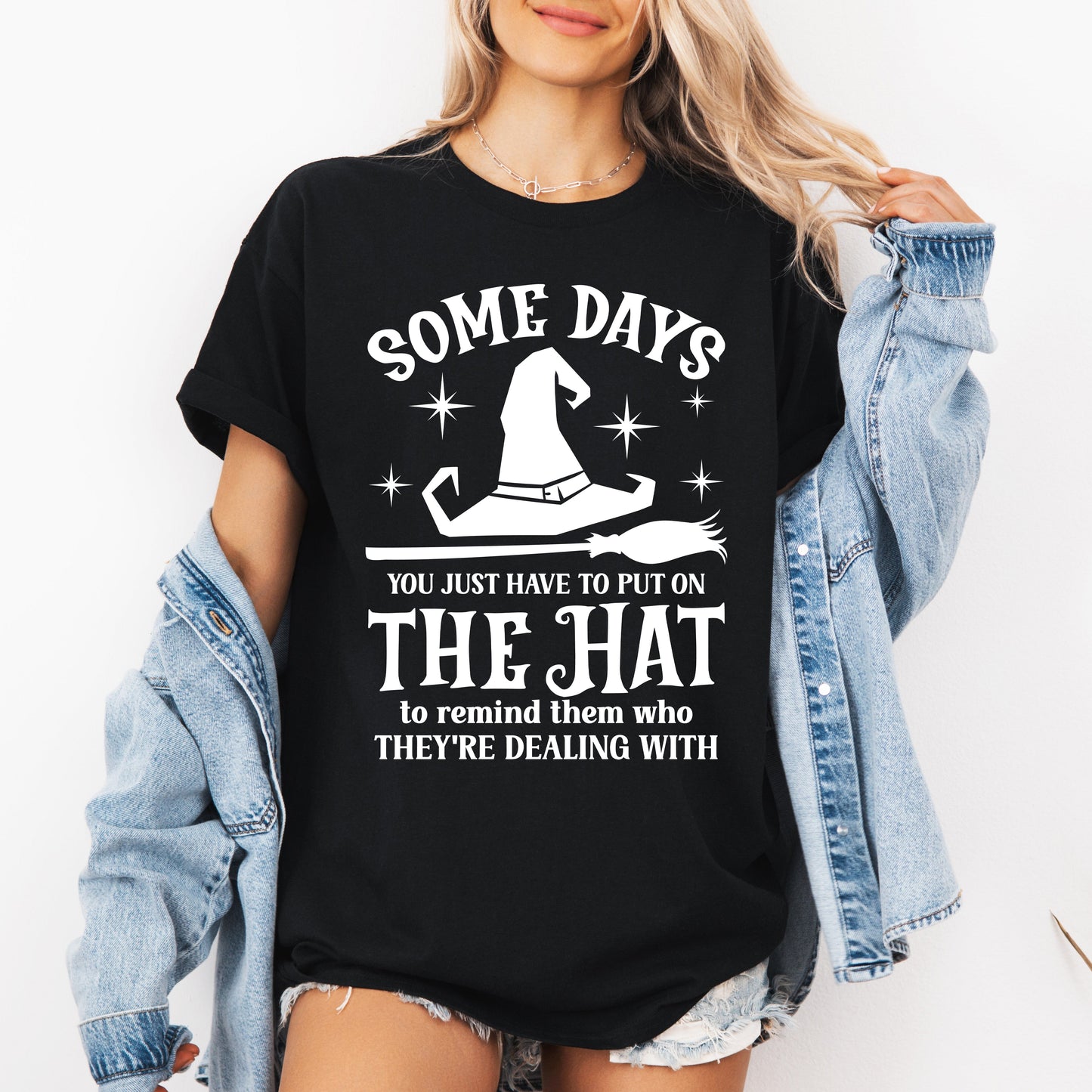 Some Days You Have To Put On The Hat, Witch, Halloween, Funny, Sassy, Tshirt