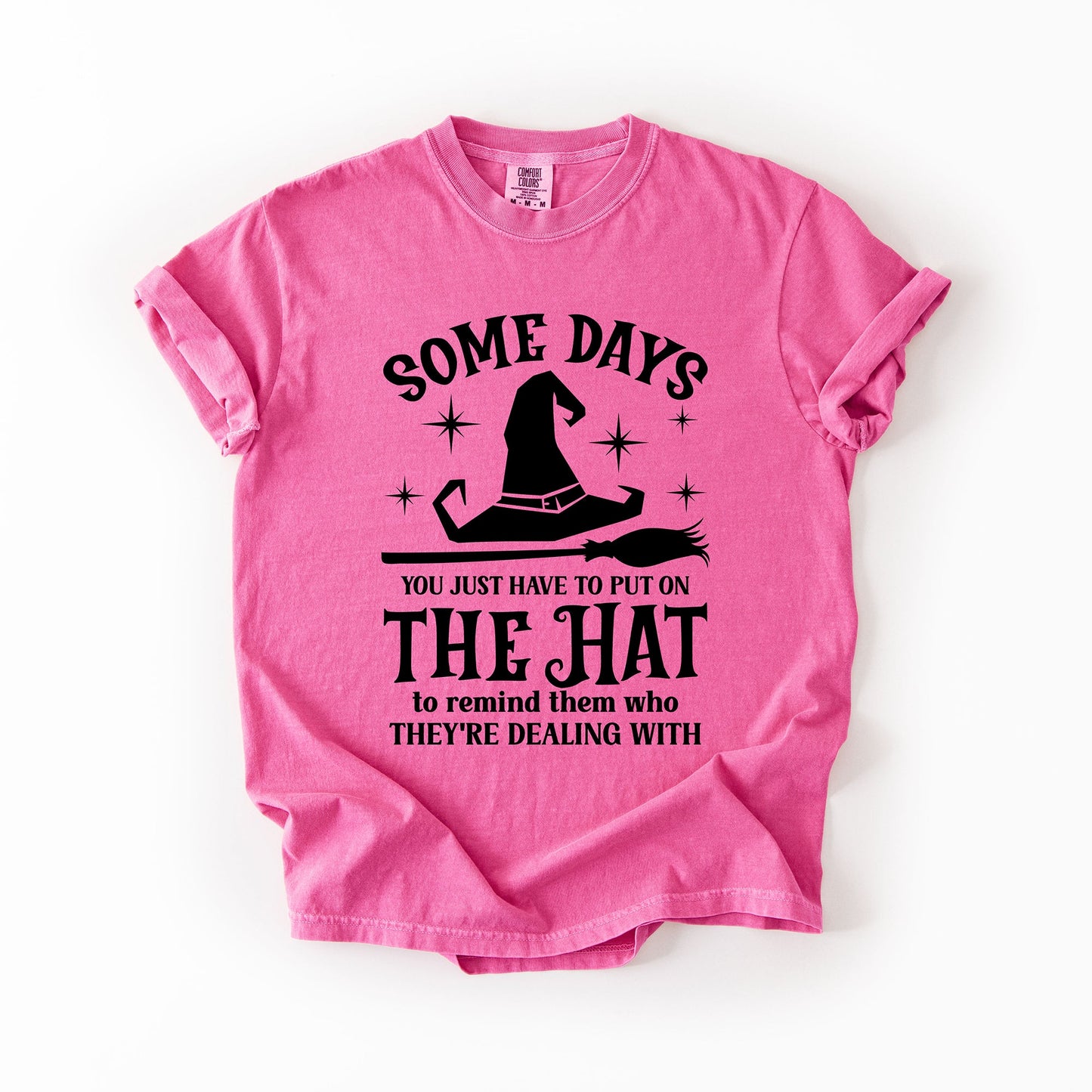Some Days You Have To Put On The Hat, Witch, Halloween, Funny, Sassy, Comfort Colors T-Shirt