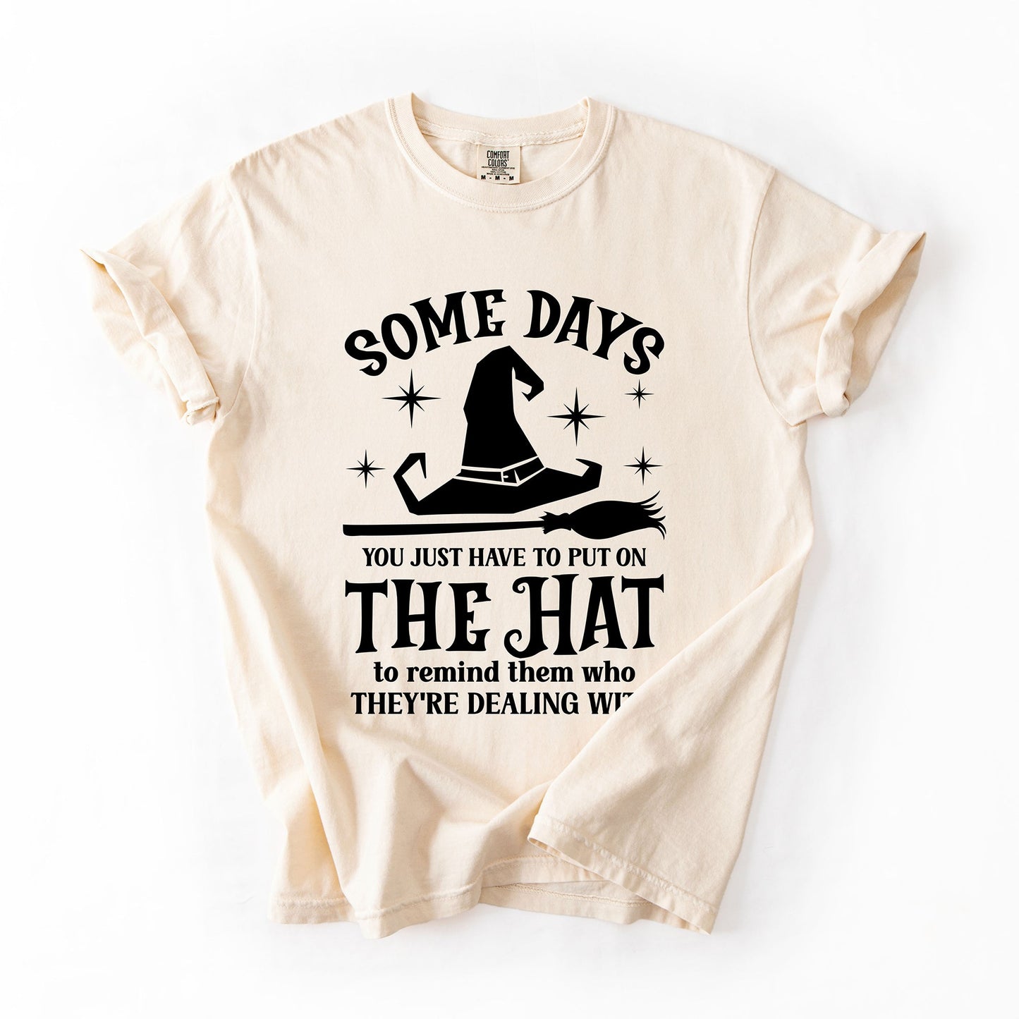 Some Days You Have To Put On The Hat, Witch, Halloween, Funny, Sassy, Comfort Colors T-Shirt