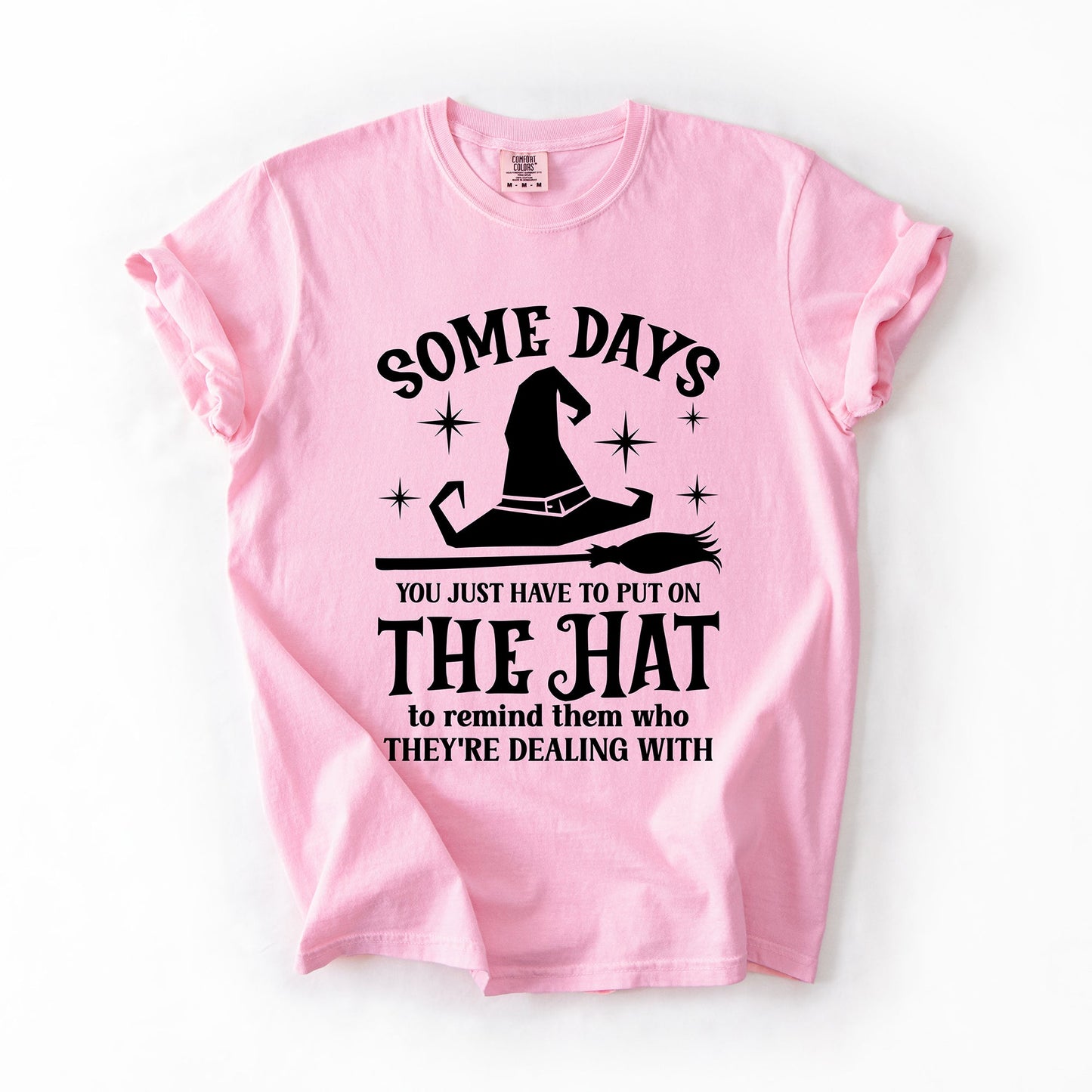 Some Days You Have To Put On The Hat, Witch, Halloween, Funny, Sassy, Comfort Colors T-Shirt