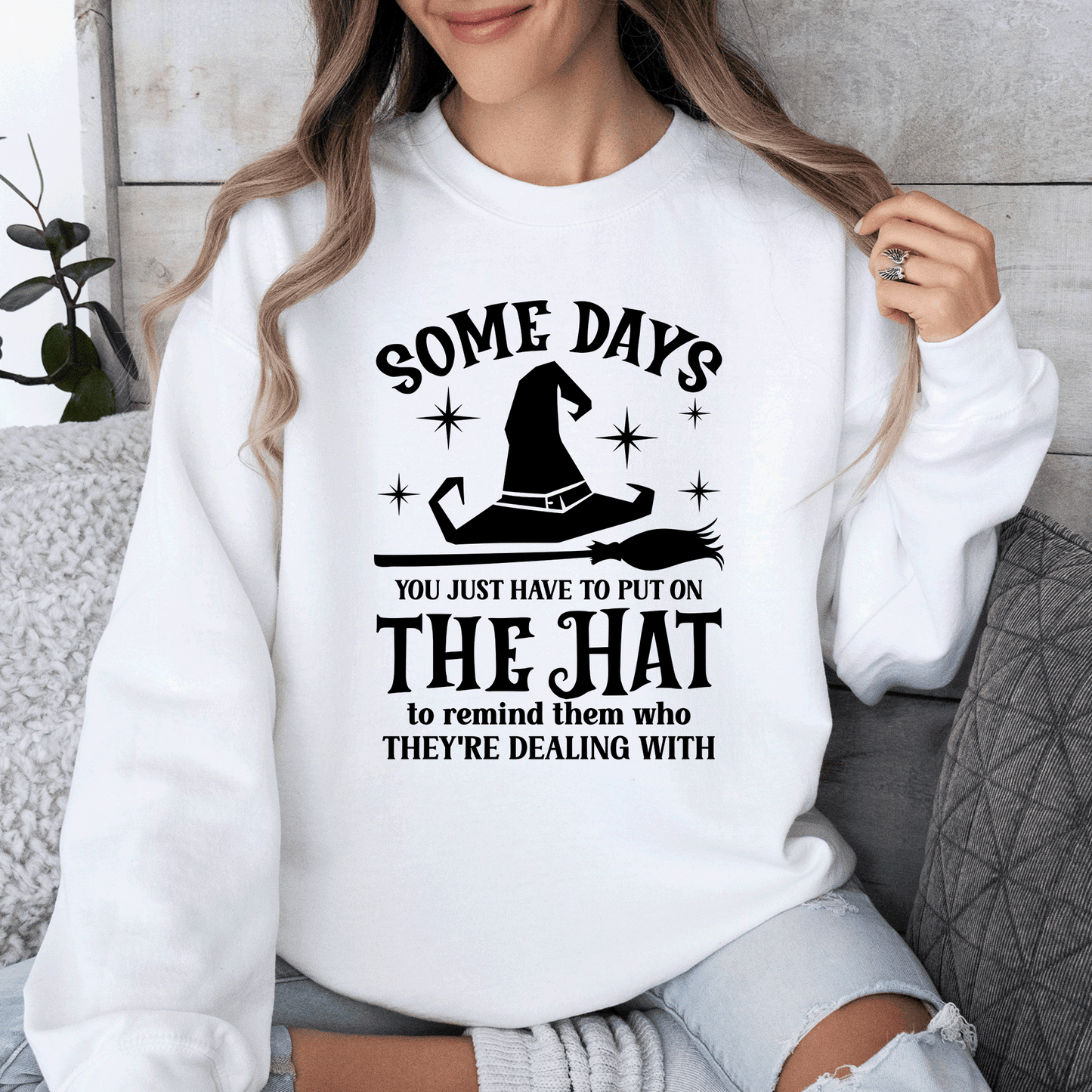 Some Days You Have To Put On The Hat, Witch, Halloween, Funny, Sassy Sweatshirt