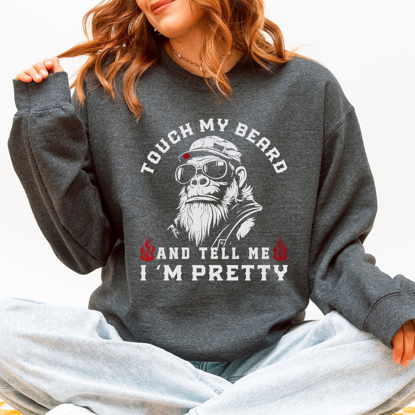 Touch My Beard And Tell Me I'm Pretty, Big Foot, Sasquatch, Funny Sweatshirt