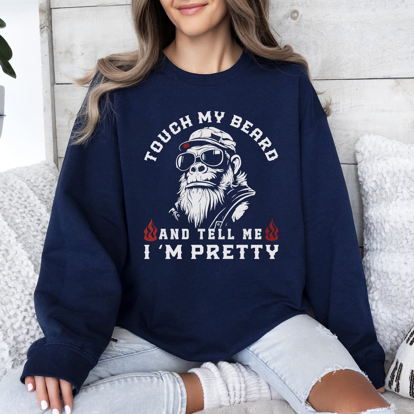 Touch My Beard And Tell Me I'm Pretty, Big Foot, Sasquatch, Funny Sweatshirt