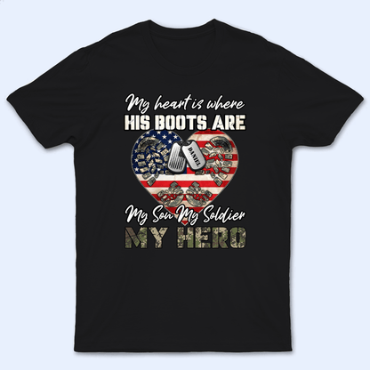 My Heart Is Where His Boots Are, My Son My Soldier My Hero - Proud US Army, US Army - Memorial Day