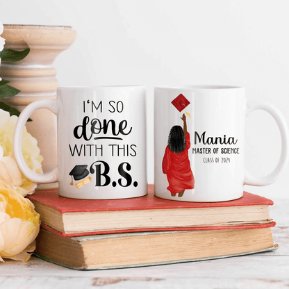 I'm So Done With This BS - Personalized  Printed Mug - Graduation Gifts, Presents & Ideas For Her, Grad Ceremony, Commencement, Convocation, College & Uni University