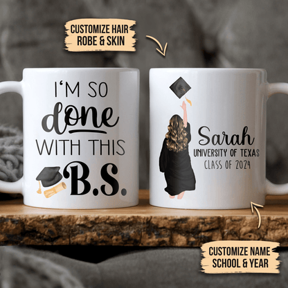 I'm So Done With This BS - Personalized  Printed Mug - Graduation Gifts, Presents & Ideas For Her, Grad Ceremony, Commencement, Convocation, College & Uni University