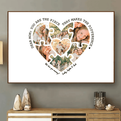 Custom Photo Mom, You Are The Piece That Makes The Difference Poster - Personalized Family Gift For Family Members, Mom, Wife, Mother's Day